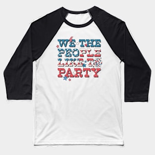 We the people like to party Baseball T-Shirt